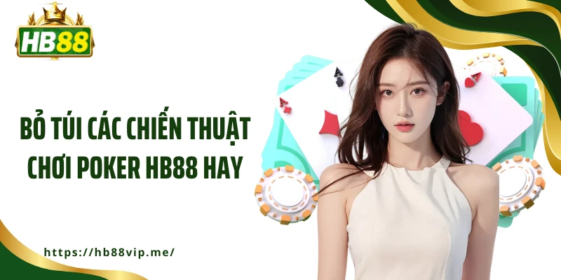Bỏ túi các chiến thuật chơi Poker HB88 hay