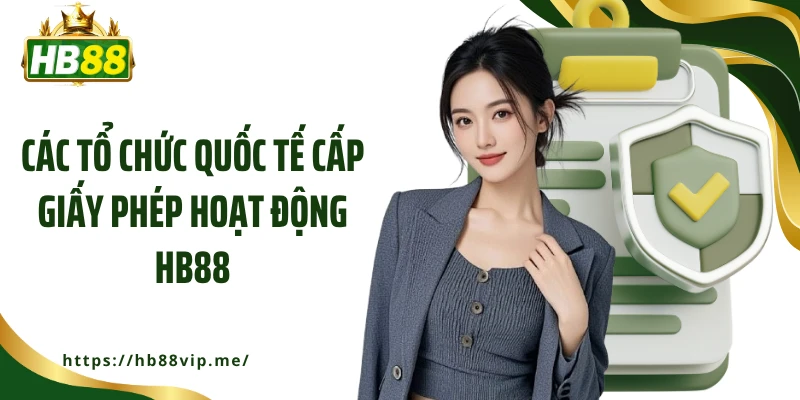 Các tổ chức quốc tế cấp giấy phép hoạt động HB88