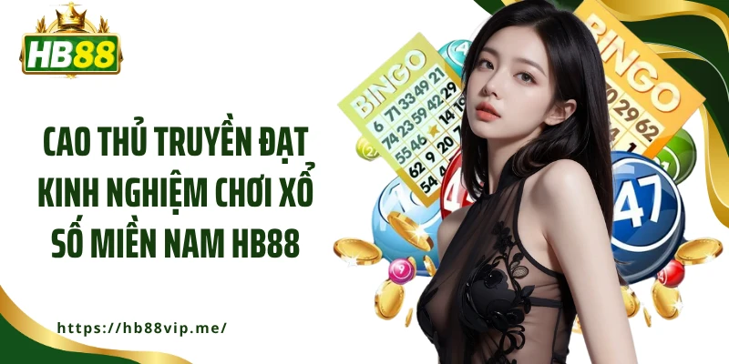 Cao thủ truyền đạt kinh nghiệm chơi xổ số miền Nam HB88