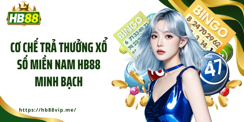Cơ chế trả thưởng xổ số miền Nam HB88 minh bạch