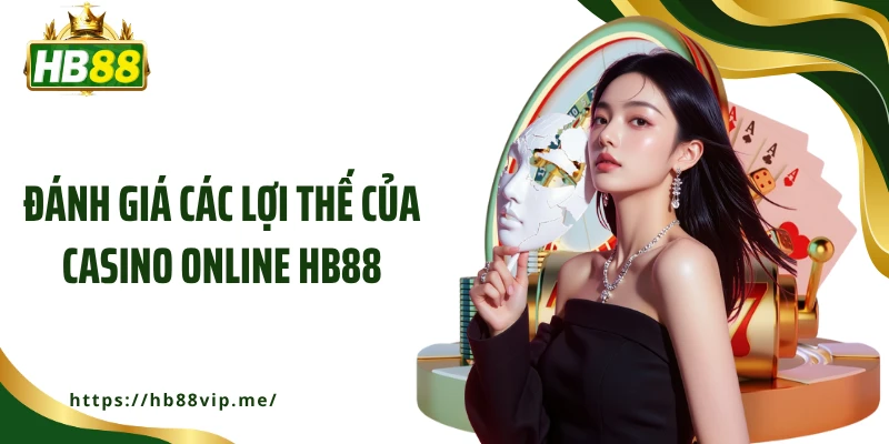 Đánh giá các lợi thế của casino online HB88