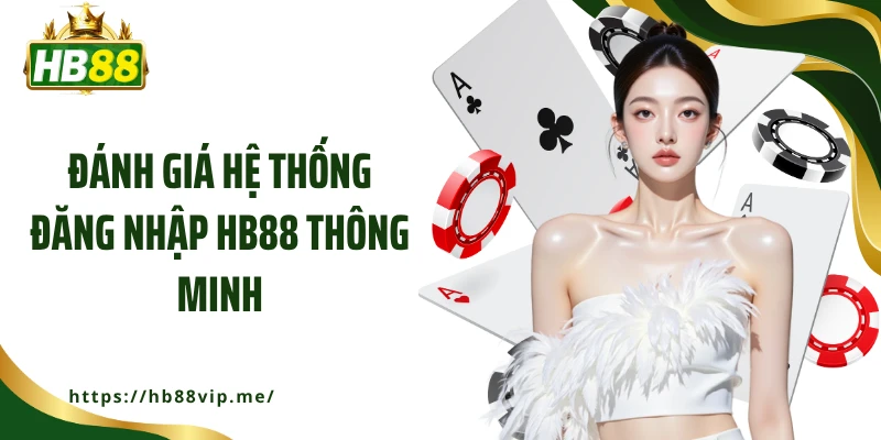 Đánh giá hệ thống đăng nhập HB88 thông minh