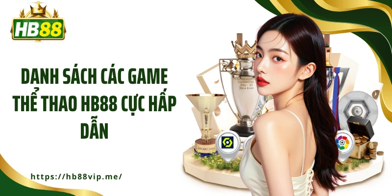 Danh sách các game thể thao HB88 cực hấp dẫn