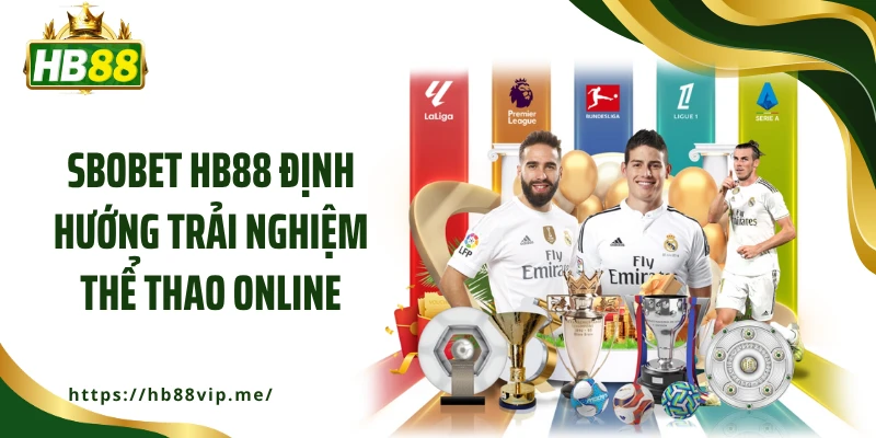 SBOBET HB88 định hướng trải nghiệm thể thao online